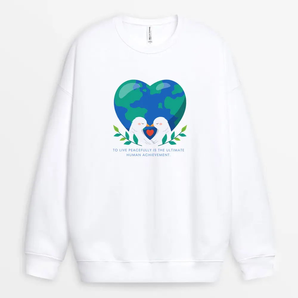 To Live Peacefully Is The Ultimate Human Achievement Custom Printed Sweatshirt - White