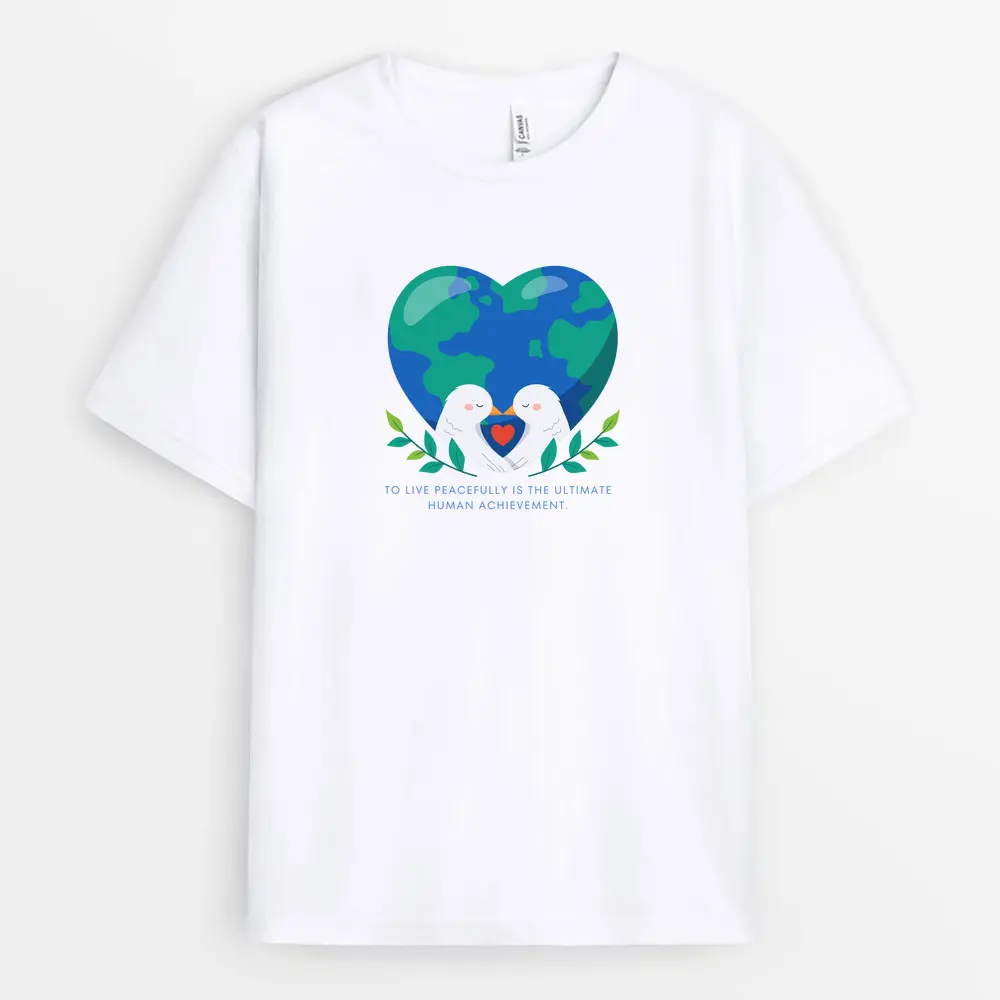 To Live Peacefully Is The Ultimate Human Achievement Custom Printed T-Shirt - White