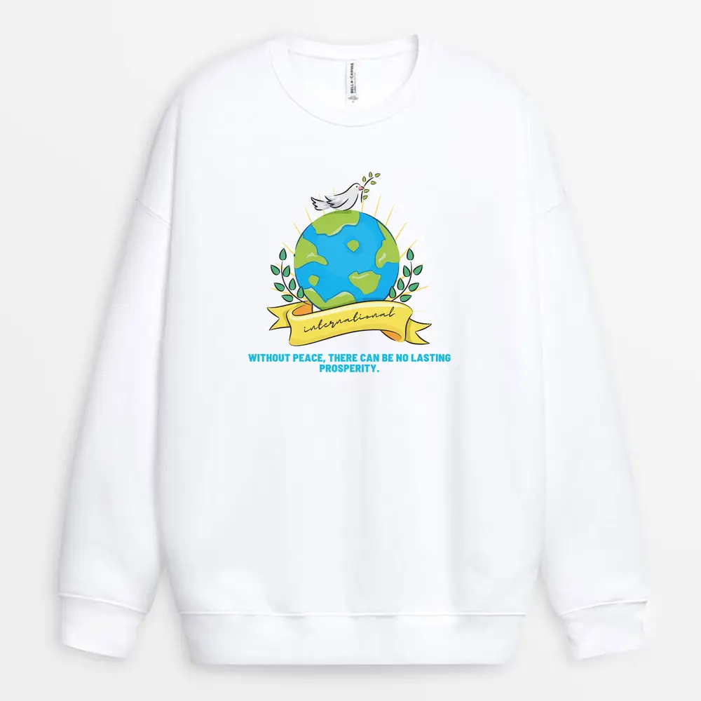 Without Peace There Can Be No Lasting Prosperity Custom Printed Sweatshirt - White